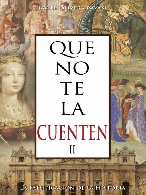 Title details for Que no te la cuenten II. La falsificación de la historia by Javier Olivera Ravasi - Available